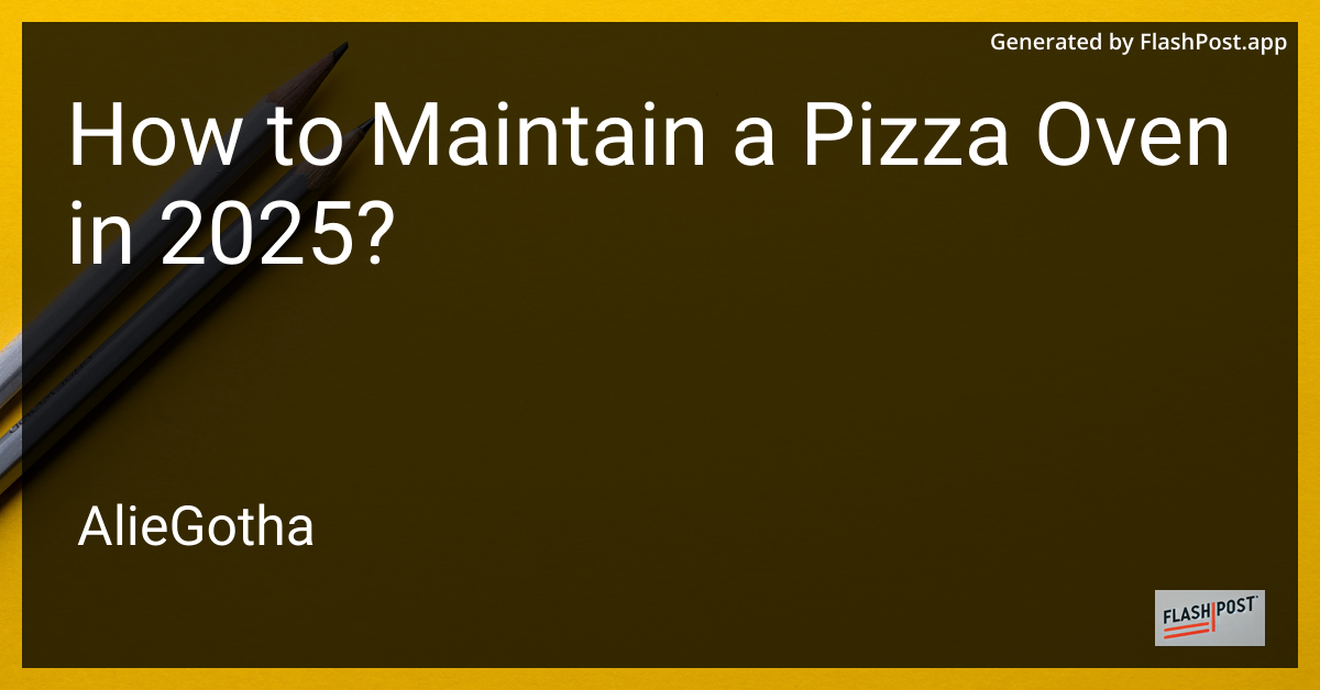 How to Maintain a Pizza Oven in 2025?