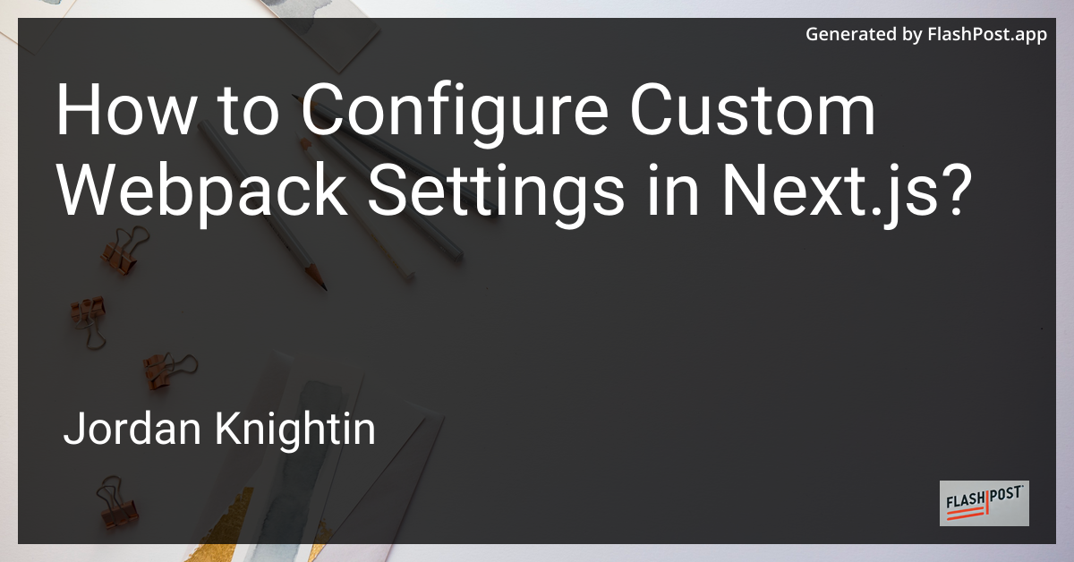 How to Configure Custom Webpack Settings in Next.js?