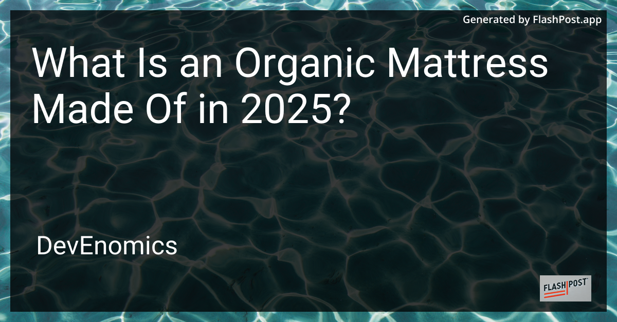 What Is an Organic Mattress Made Of in 2025?