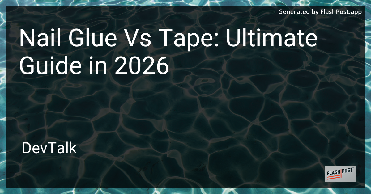 Nail Glue vs Tape: Ultimate Guide in 2026