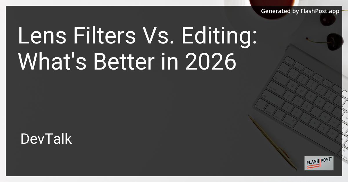 Lens Filters Vs. Editing: What'S Better in 2026