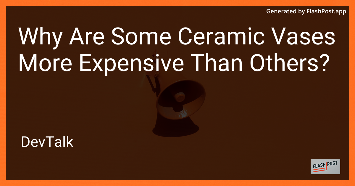 why are some ceramic vases more expensive than others?