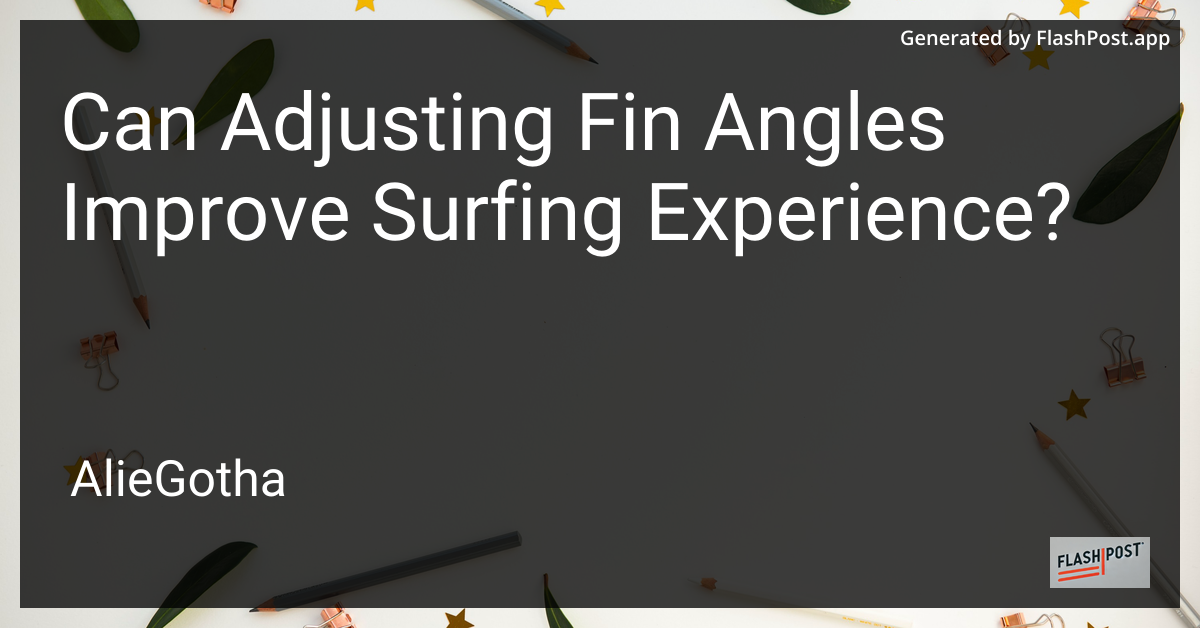Can Adjusting Fin Angles Improve Surfing Experience?