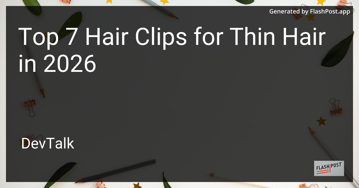 Top 7 Hair Clips for Thin Hair in 2026