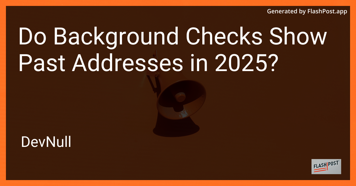 Do Background Checks Show Past Addresses in 2025?