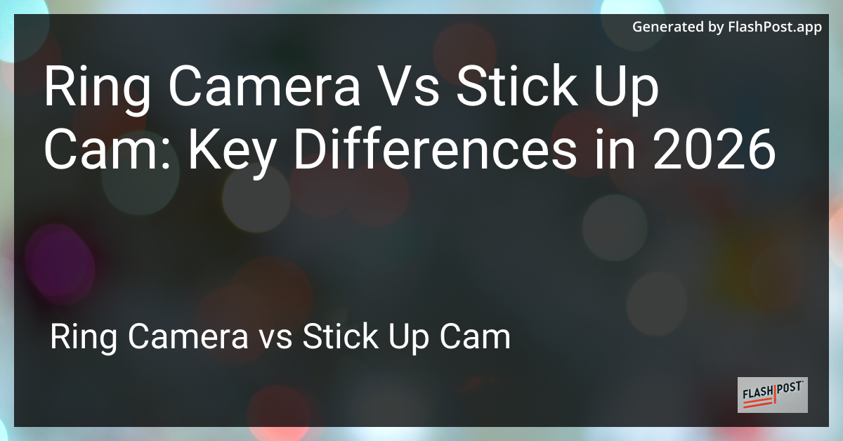 Ring Camera Vs Stick Up Cam: Key Differences in 2026