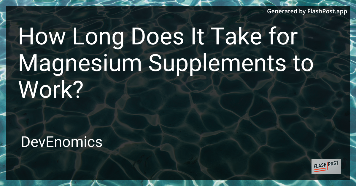 How Long Does It Take for Magnesium Supplements to Work?