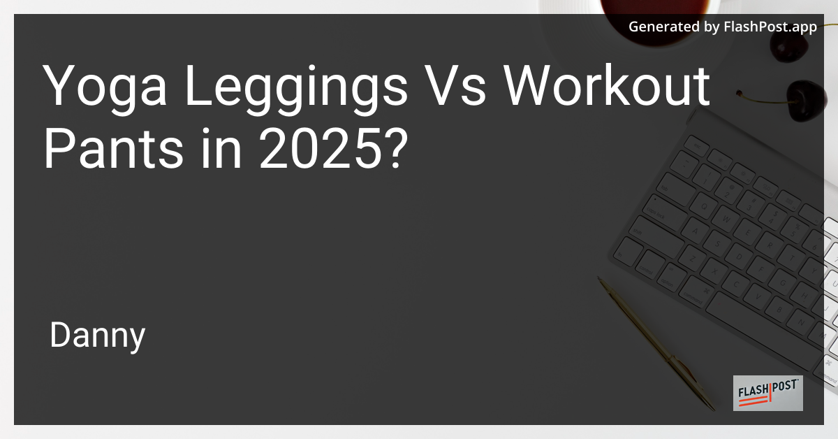 Yoga Leggings vs Workout Pants 2025
