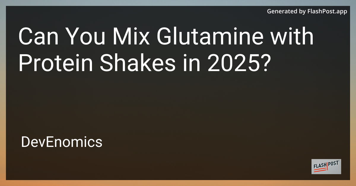 Can You Mix Glutamine with Protein Shakes in 2025?
