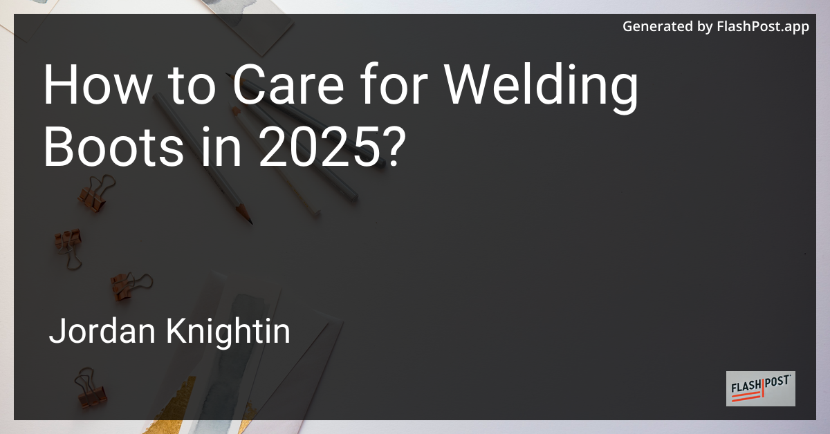 How to Care for Welding Boots in 2025?
