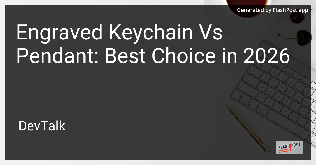 Engraved Keychain vs Pendant: Best Choice in 2026