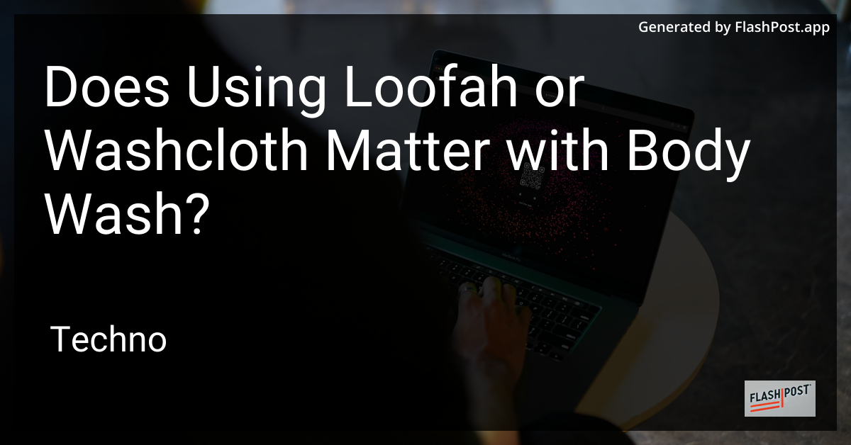 Loofah or Washcloth with Body Wash