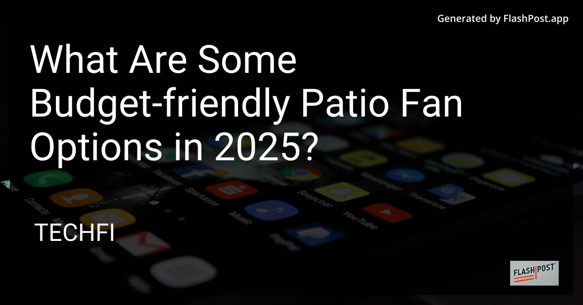 Budget-Friendly Patio Fan Options 2025