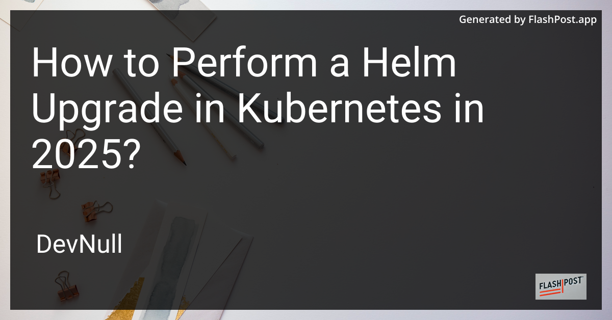 How to Perform a Helm Upgrade in Kubernetes in 2025?