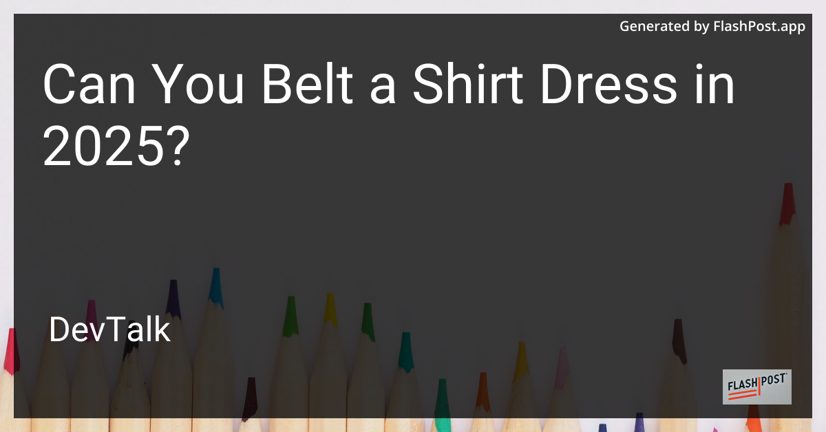 can you belt a shirt dress in 2025?
