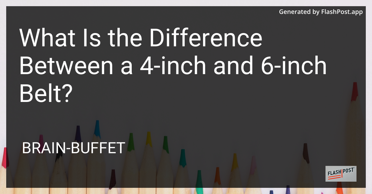 4-inch vs 6-inch belt