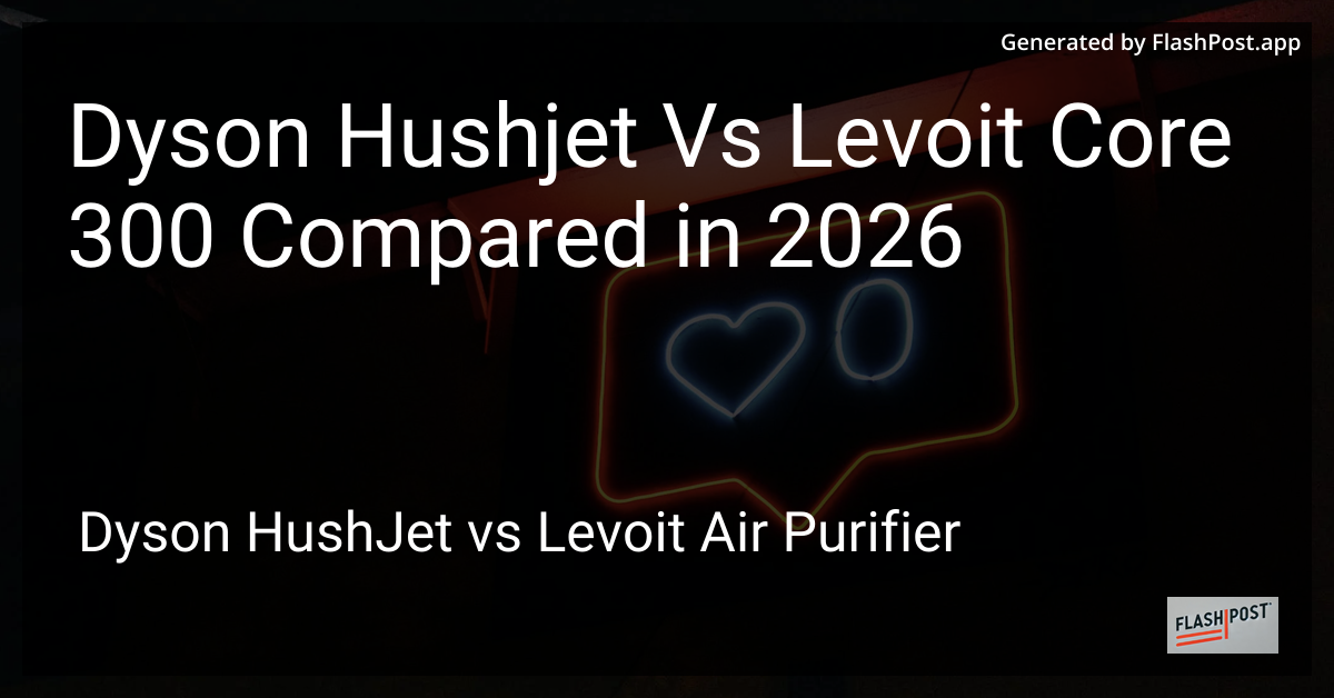 Dyson Hushjet Vs Levoit Core 300 Compared in 2026