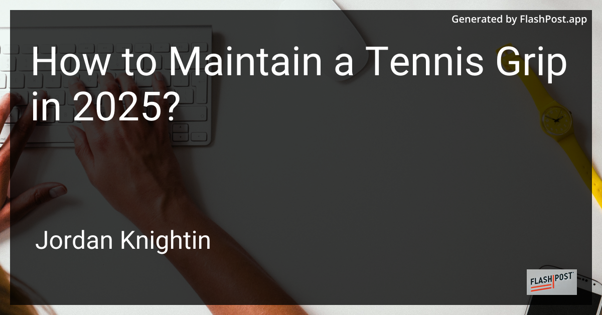 How to Maintain a Tennis Grip in 2025?
