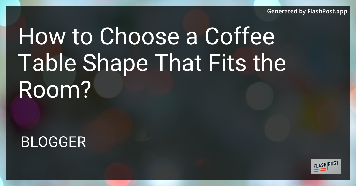 Choose the Right Coffee Table Shape