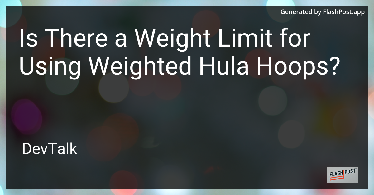 is there a weight limit for using weighted hula hoops?