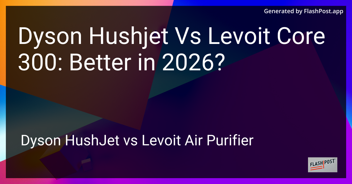 Dyson Hushjet Vs Levoit Core 300: Better in 2026?