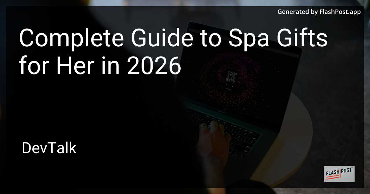 Complete Guide to Spa Gifts for Her in 2026
