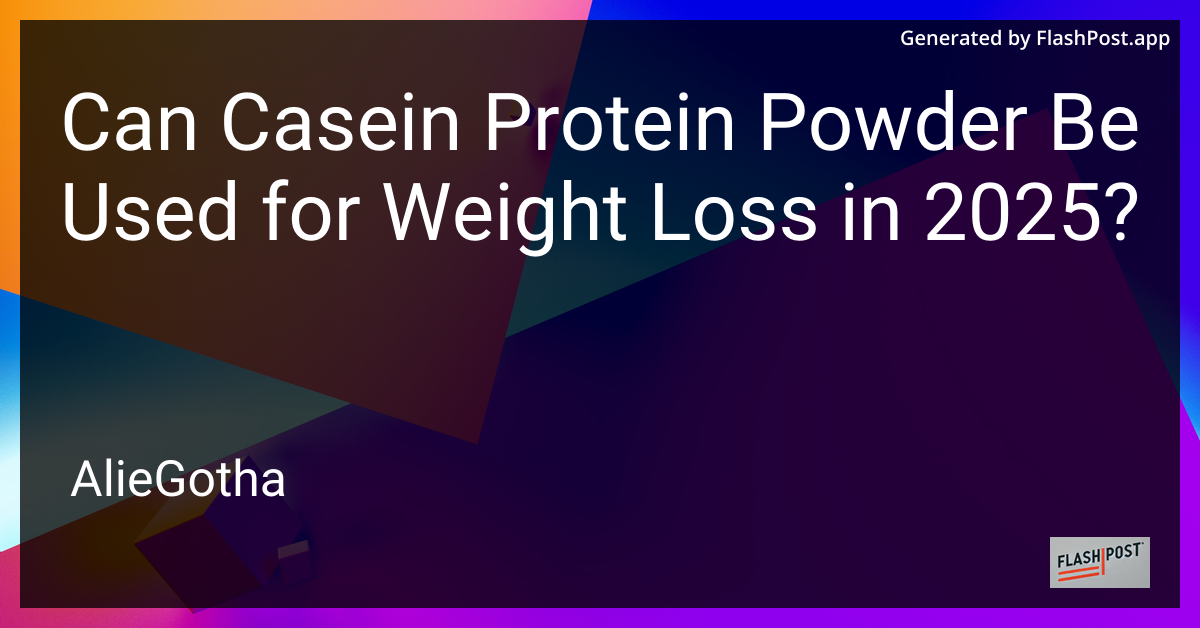 Can Casein Protein Powder Be Used for Weight Loss in 2025?