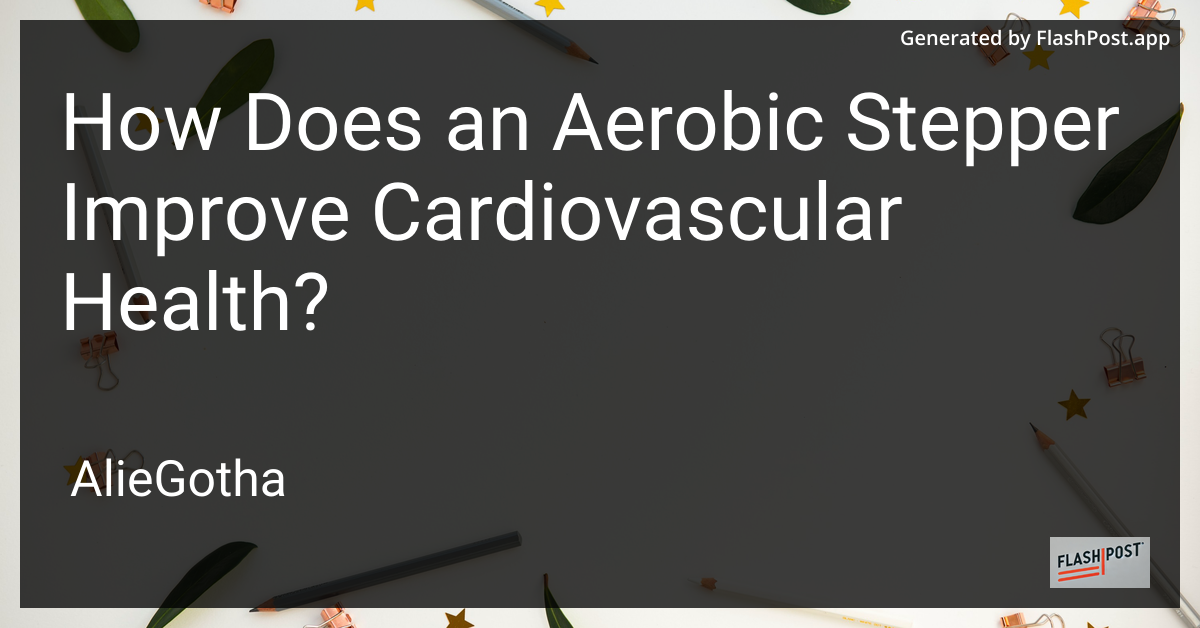 How Does an Aerobic Stepper Improve Cardiovascular Health?