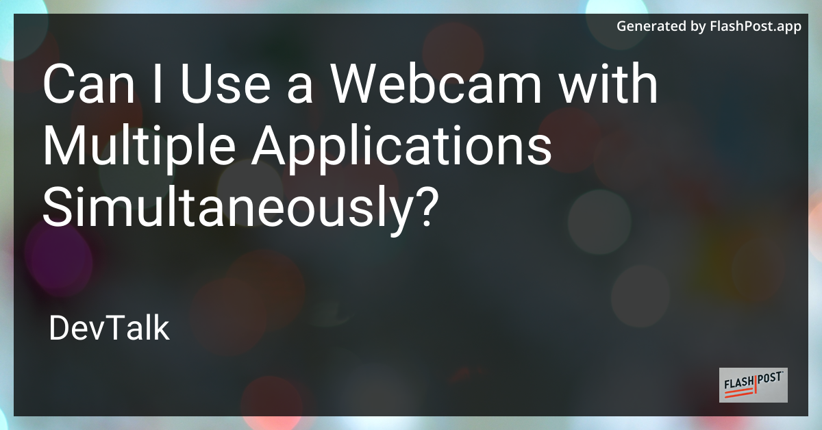 can i use a webcam with multiple applications simultaneously?