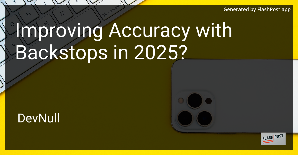 Improving Accuracy with Backstops in 2025?