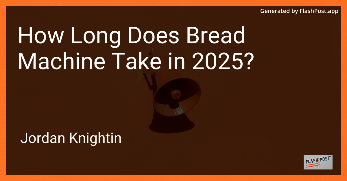 How Long Does Bread Machine Take in 2025?