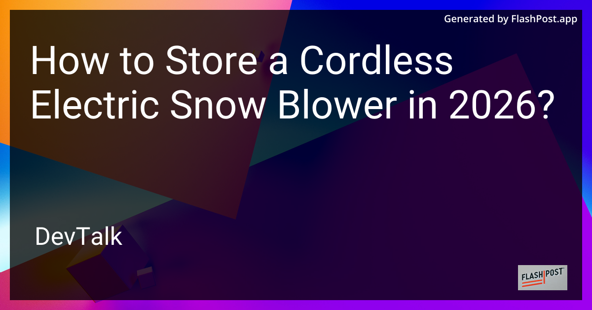 How to Store a Cordless Electric Snow Blower in 2026?