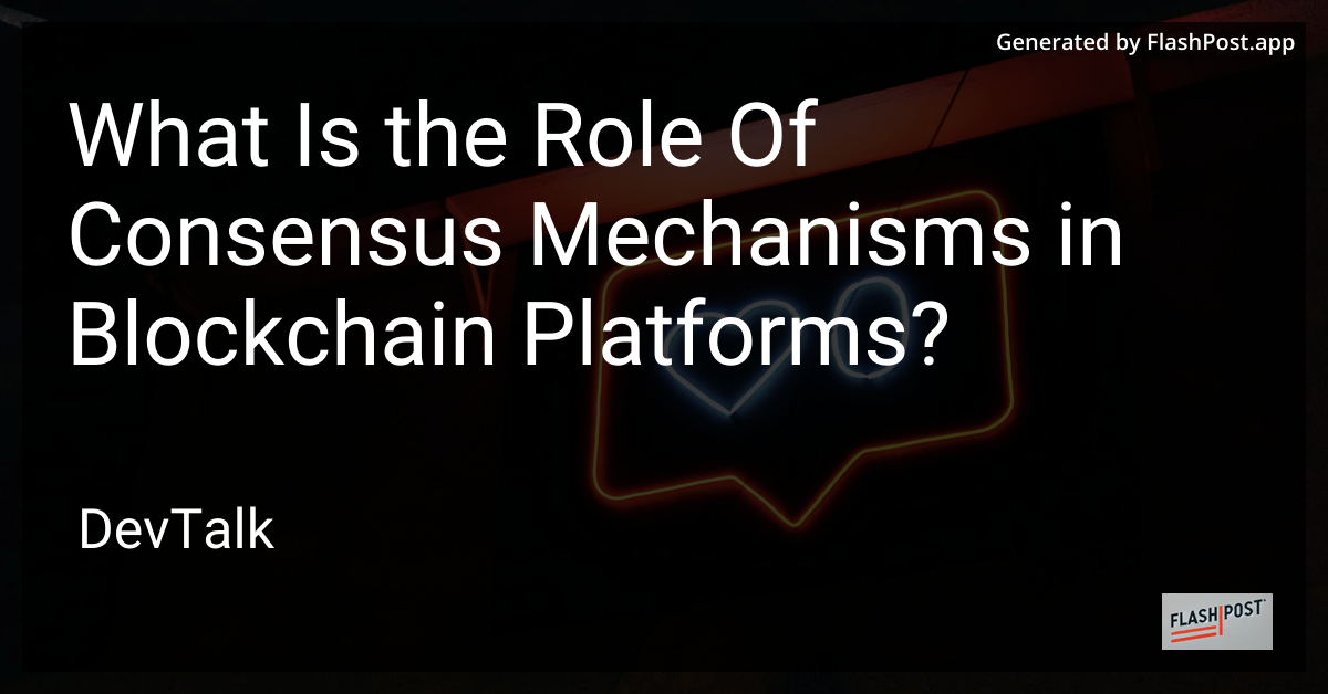what is the role of consensus mechanisms in blockchain platforms?