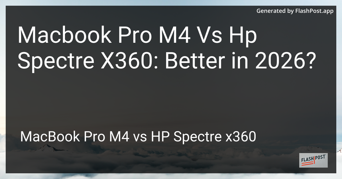 Macbook Pro M4 Vs Hp Spectre X360: Better in 2026?