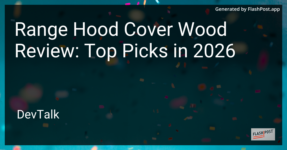 Range Hood Cover Wood Review: Top Picks in 2026
