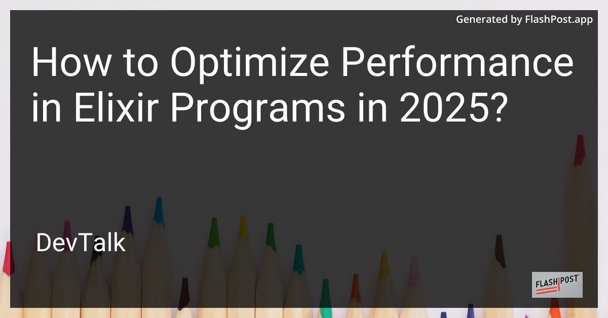 how to optimize performance in elixir programs in 2025?