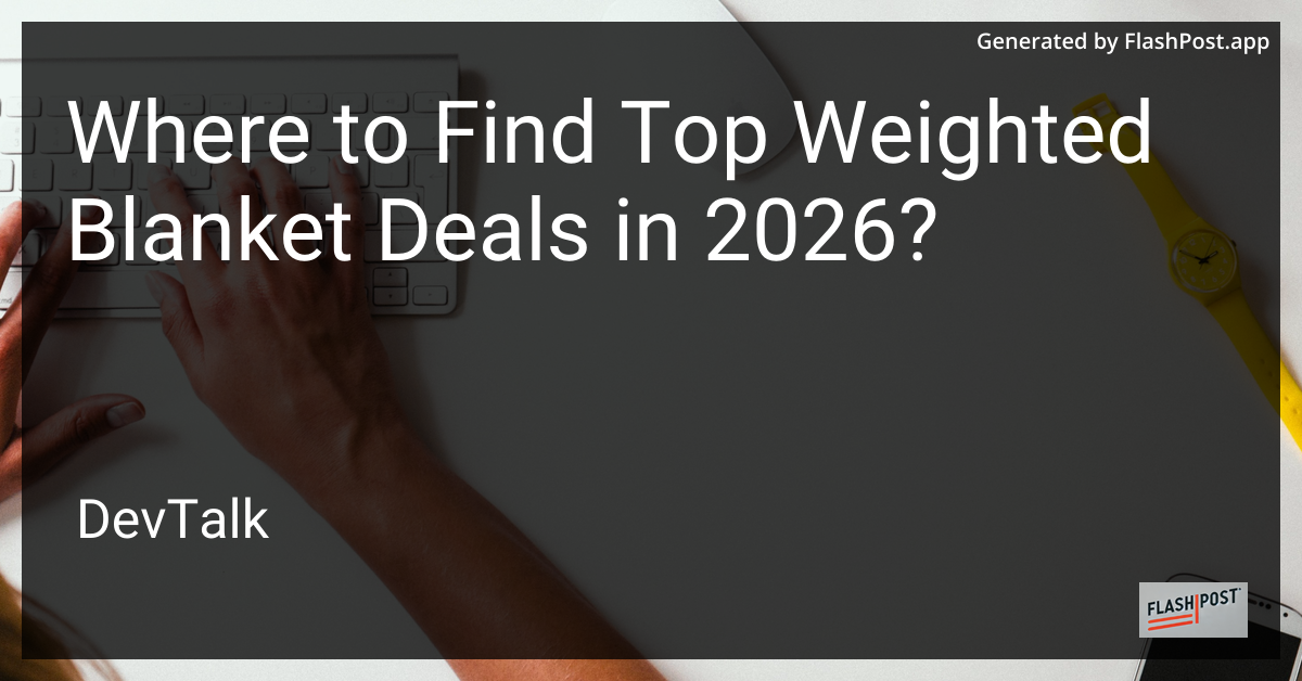 Where to Find Top Weighted Blanket Deals in 2026?
