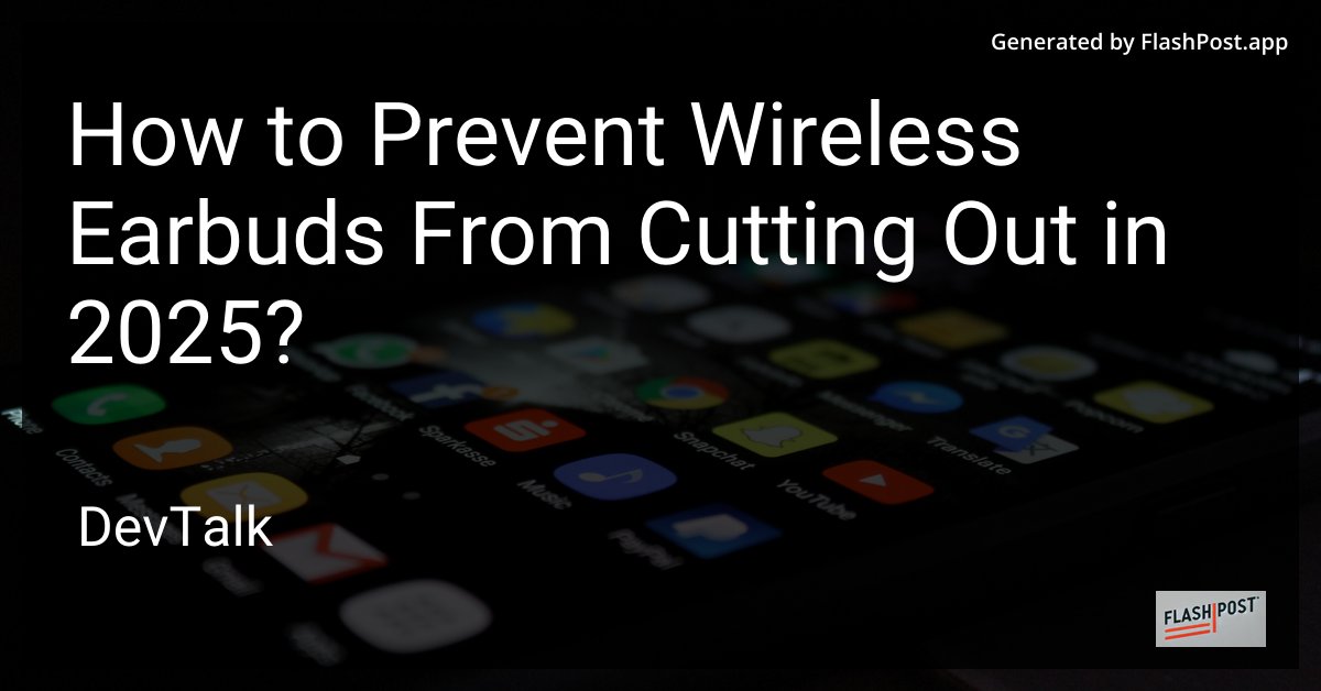 how to prevent wireless earbuds from cutting out in 2025?