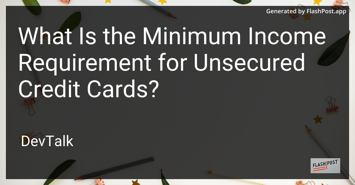 what is the minimum income requirement for unsecured credit cards?