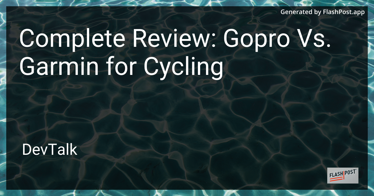 Complete Review: Gopro Vs. Garmin for Cycling