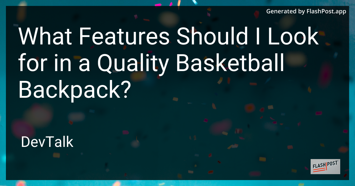 what features should i look for in a quality basketball backpack?