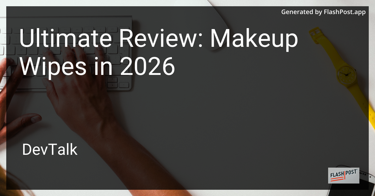 Ultimate Review: Makeup Wipes in 2026