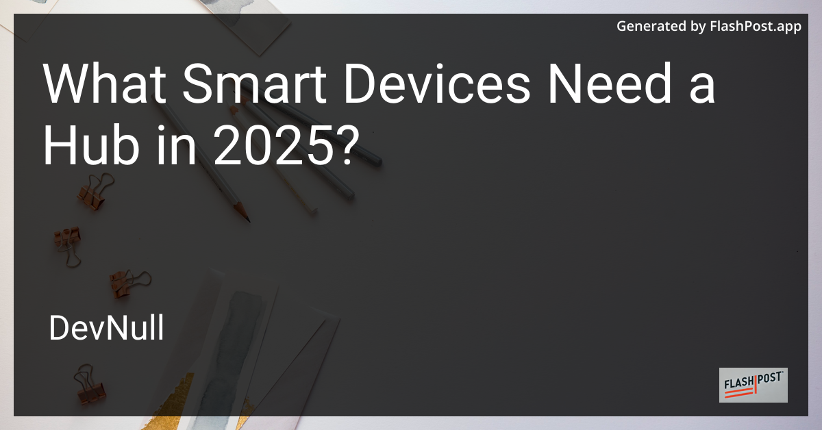 What Smart Devices Need a Hub in 2025?
