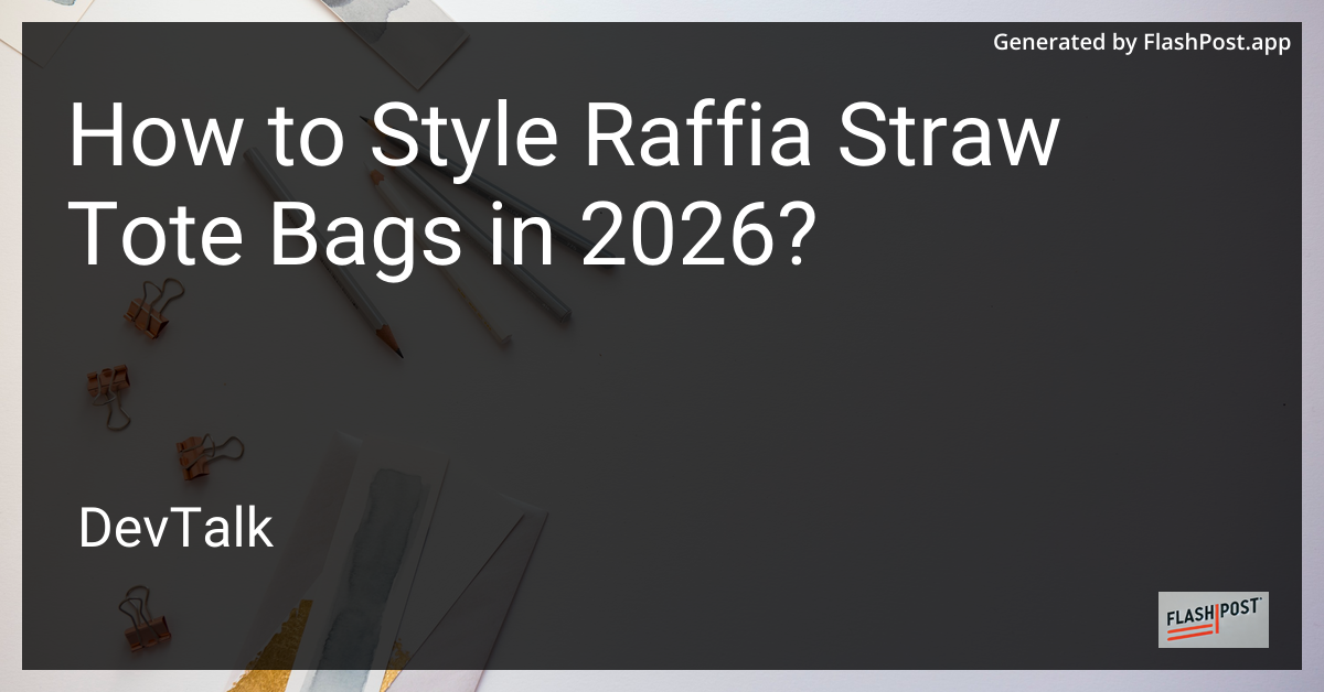 How to Style Raffia Straw Tote Bags in 2026?
