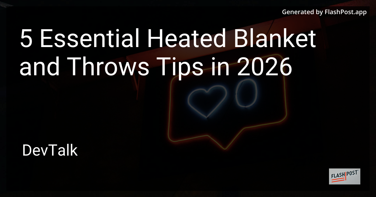 5 Essential Heated Blanket and Throws Tips in 2026
