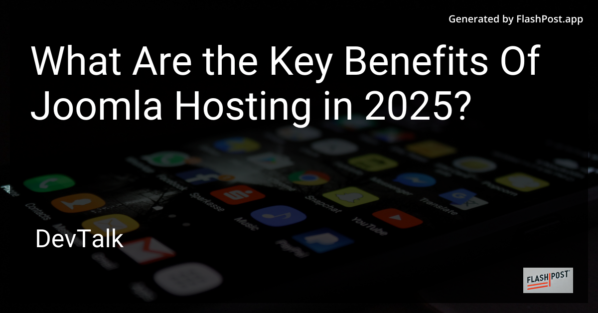 what are the key benefits of joomla hosting in 2025?