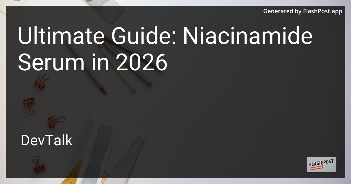 Ultimate Guide: Niacinamide Serum in 2026