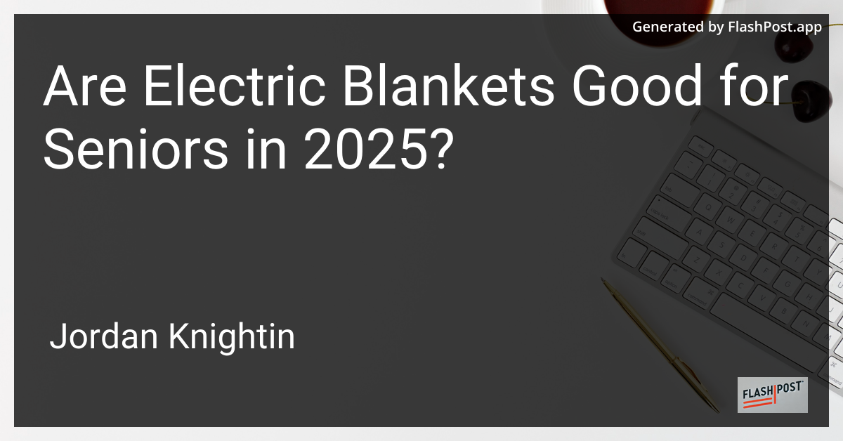 Are Electric Blankets Good for Seniors in 2025?