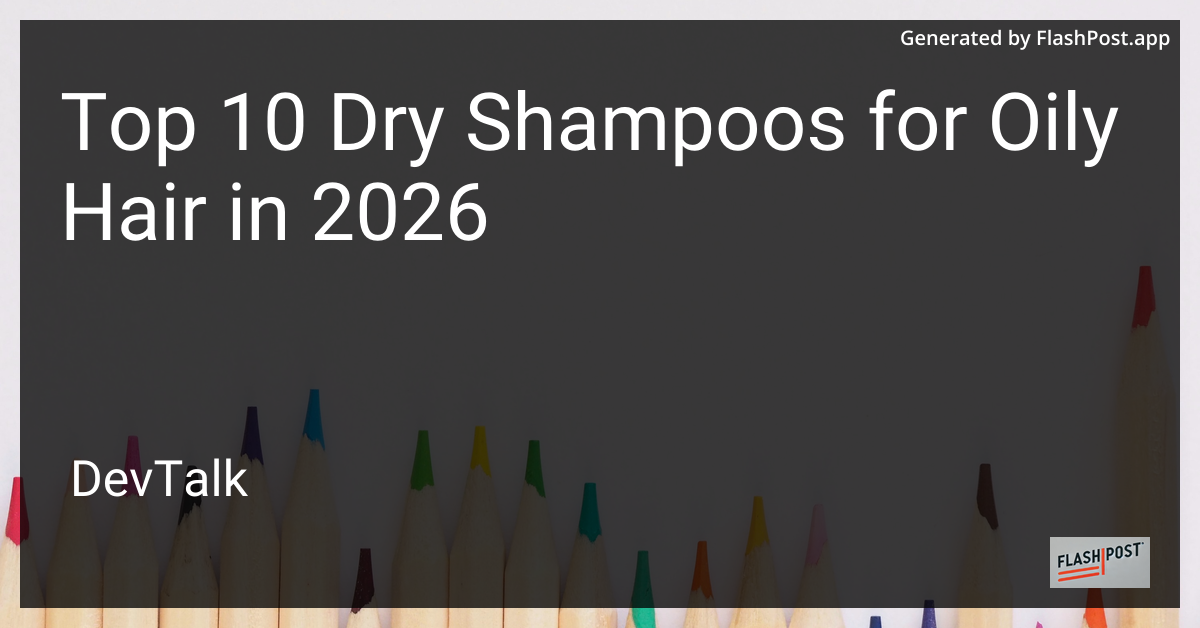 Top 10 Dry Shampoos for Oily Hair in 2026