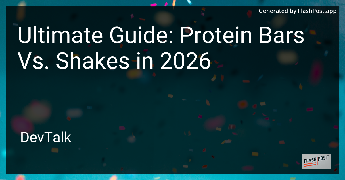 Ultimate Guide: Protein Bars Vs. Shakes in 2026